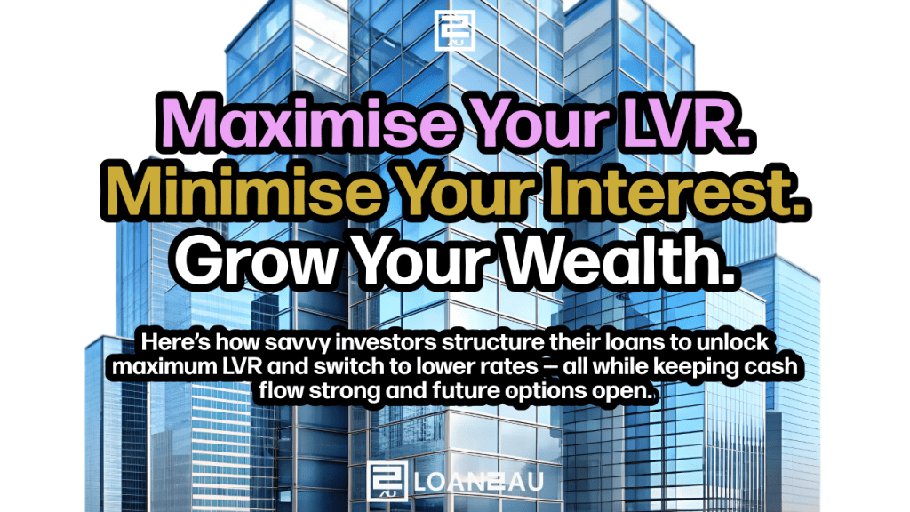 Maximise Your LVR. Minimise Your Interest. Grow Your Wealth – Commercial Property Finance
