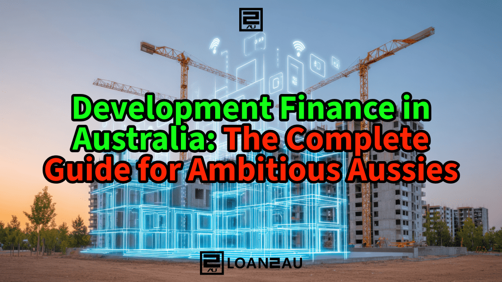Development Finance in Australia: The Complete Guide for Ambitious Aussies